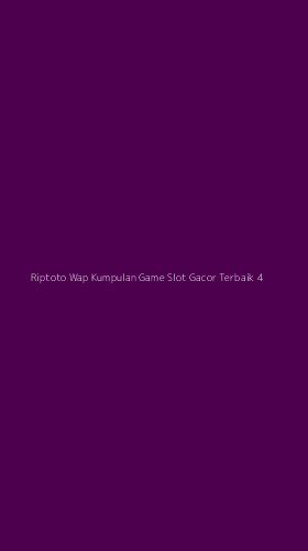 Tampilan Antarmuka Aplikasi Riptoto Wap Kumpulan Game Slot Gacor Terbaik - 4