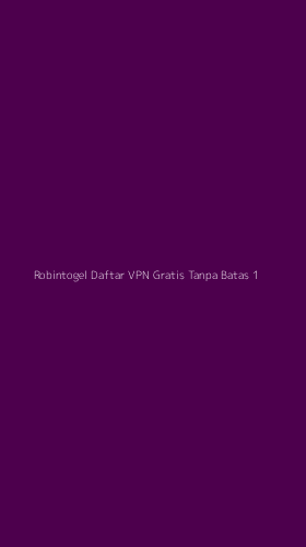 Tampilan Antarmuka Aplikasi Robintogel Daftar Vpn Gratis Tanpa Batas - 1