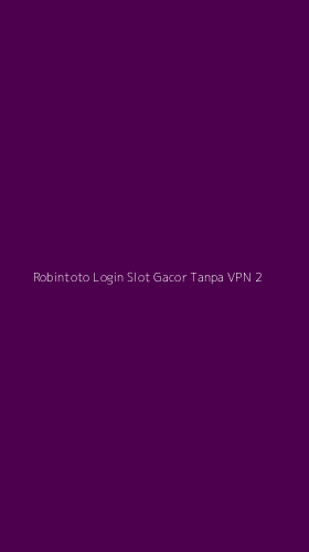 Tampilan Antarmuka Aplikasi Robintoto Login Slot Gacor Tanpa Vpn - 2