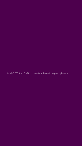Tampilan Antarmuka Aplikasi Rock777star Daftar Member Baru Langsung Bonus - 1