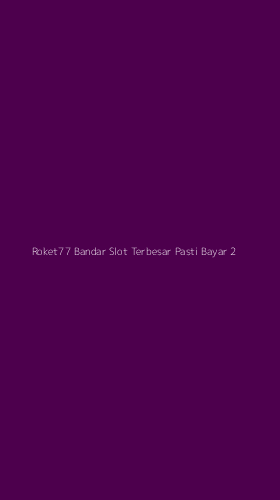 Tampilan Antarmuka Aplikasi Roket77 Bandar Slot Terbesar Pasti Bayar - 2