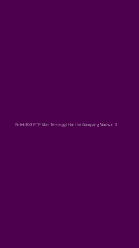 Tampilan Antarmuka Aplikasi Rolet303 Rtp Slot Tertinggi Hari Ini Gampang Maxwin - 3
