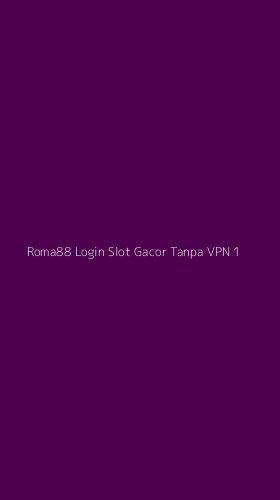 Tampilan Antarmuka Aplikasi Roma88 Login Slot Gacor Tanpa Vpn - 1