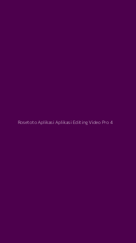 Tampilan Antarmuka Aplikasi Rosetoto Aplikasi Aplikasi Editing Video Pro - 4