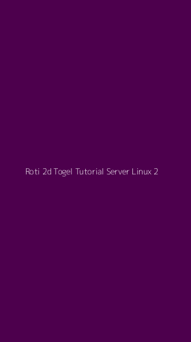 Tampilan Antarmuka Aplikasi Roti 2d Togel Tutorial Server Linux - 2