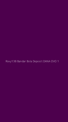 Tampilan Antarmuka Aplikasi Roxy138 Bandar Bola Deposit Dana Ovo - 1