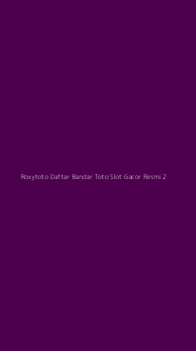 Tampilan Antarmuka Aplikasi Roxytoto Daftar Bandar Toto Slot Gacor Resmi - 2