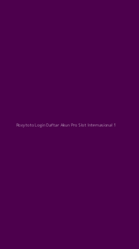 Tampilan Antarmuka Aplikasi Roxytoto Login Daftar Akun Pro Slot Internasional - 1