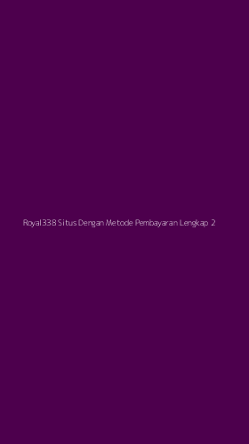 Tampilan Antarmuka Aplikasi Royal338 Situs Dengan Metode Pembayaran Lengkap - 2