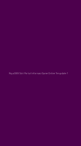 Tampilan Antarmuka Aplikasi Royal389 Slot Portal Informasi Game Online Terupdate - 1