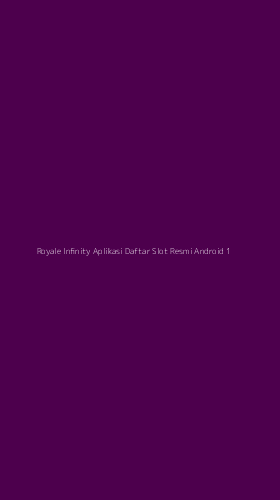Tampilan Antarmuka Aplikasi Royale Infinity Aplikasi Daftar Slot Resmi Android - 1