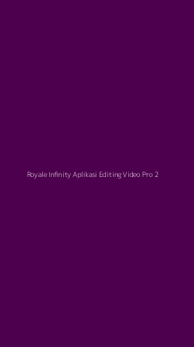 Tampilan Antarmuka Aplikasi Royale Infinity Aplikasi Editing Video Pro - 2