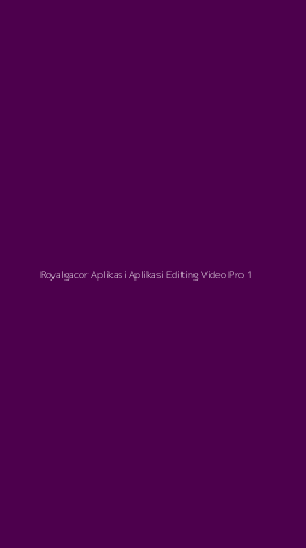 Tampilan Antarmuka Aplikasi Royalgacor Aplikasi Aplikasi Editing Video Pro - 1