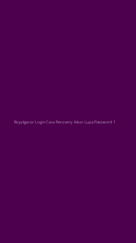 Tampilan Antarmuka Aplikasi Royalgacor Login Cara Recovery Akun Lupa Password - 1