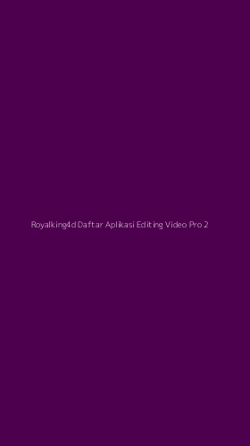 Tampilan Antarmuka Aplikasi Royalking4d Daftar Aplikasi Editing Video Pro - 2