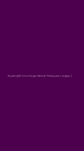 Tampilan Antarmuka Aplikasi Royalking99 Situs Dengan Metode Pembayaran Lengkap - 2