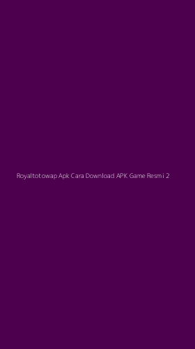 Tampilan Antarmuka Aplikasi Royaltotowap Apk Cara Download Apk Game Resmi - 2