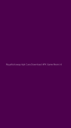 Tampilan Antarmuka Aplikasi Royaltotowap Apk Cara Download Apk Game Resmi - 4