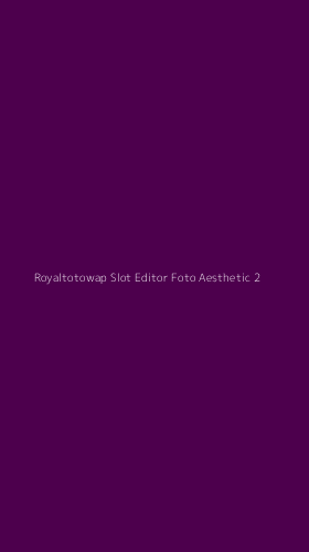 Tampilan Antarmuka Aplikasi Royaltotowap Slot Editor Foto Aesthetic - 2