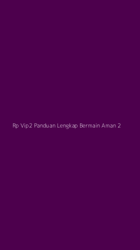 Tampilan Antarmuka Aplikasi Rp Vip2 Panduan Lengkap Bermain Aman - 2
