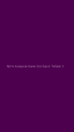 Tampilan Antarmuka Aplikasi Rp1m Kumpulan Game Slot Gacor Terbaik - 3