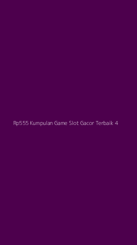 Tampilan Antarmuka Aplikasi Rp555 Kumpulan Game Slot Gacor Terbaik - 4