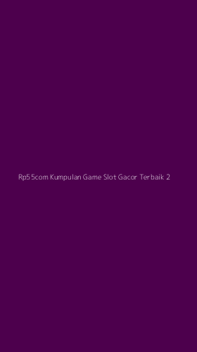 Tampilan Antarmuka Aplikasi Rp55com Kumpulan Game Slot Gacor Terbaik - 2