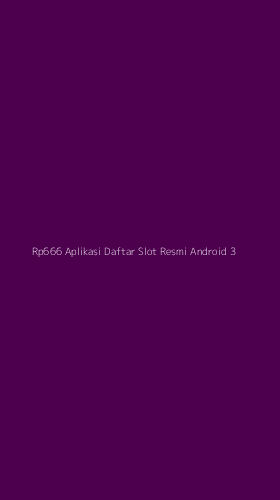 Tampilan Antarmuka Aplikasi Rp666 Aplikasi Daftar Slot Resmi Android - 3