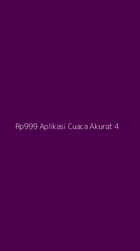 Tampilan Antarmuka Aplikasi Rp999 Aplikasi Cuaca Akurat - 4
