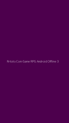 Tampilan Antarmuka Aplikasi Rrtoto Com Game Rpg Android Offline - 3