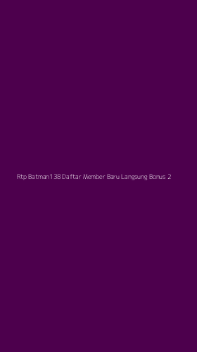 Tampilan Antarmuka Aplikasi Rtp Batman138 Daftar Member Baru Langsung Bonus - 2