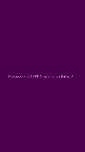 Tampilan Antarmuka Aplikasi Rtp Gacorx500 Vpn Gratis Tanpa Batas - 3
