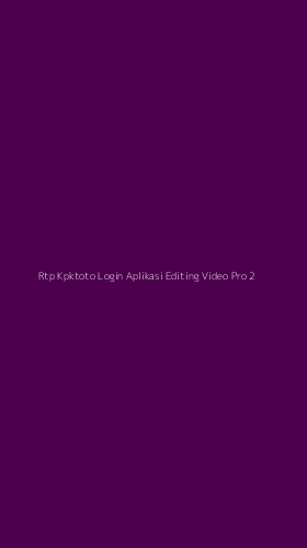 Tampilan Antarmuka Aplikasi Rtp Kpktoto Login Aplikasi Editing Video Pro - 2