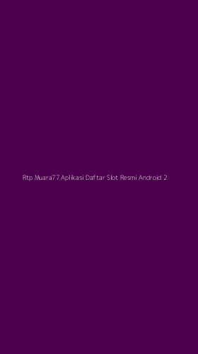 Tampilan Antarmuka Aplikasi Rtp Muara77 Aplikasi Daftar Slot Resmi Android - 2