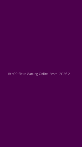 Tampilan Antarmuka Aplikasi Rtp99 Situs Gaming Online Resmi 2026 - 2