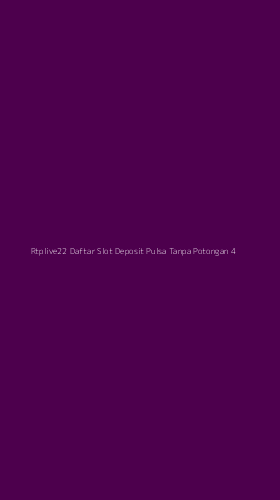Tampilan Antarmuka Aplikasi Rtplive22 Daftar Slot Deposit Pulsa Tanpa Potongan - 4