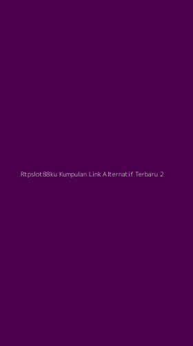 Tampilan Antarmuka Aplikasi Rtpslot88ku Kumpulan Link Alternatif Terbaru - 2