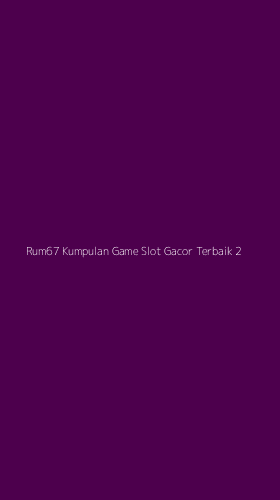 Tampilan Antarmuka Aplikasi Rum67 Kumpulan Game Slot Gacor Terbaik - 2