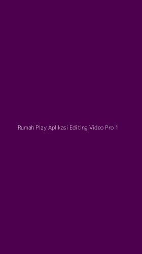 Tampilan Antarmuka Aplikasi Rumah Play Aplikasi Editing Video Pro - 1