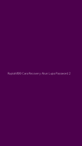 Tampilan Antarmuka Aplikasi Rupiah899 Cara Recovery Akun Lupa Password - 2