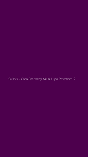 Tampilan Antarmuka Aplikasi S0999 - Cara Recovery Akun Lupa Password - 2