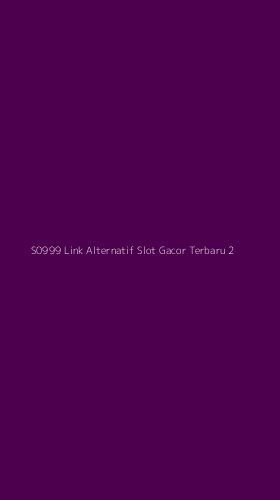 Tampilan Antarmuka Aplikasi S0999 Link Alternatif Slot Gacor Terbaru - 2