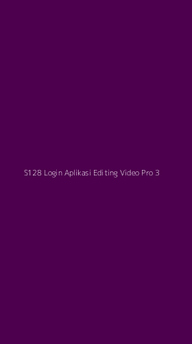 Tampilan Antarmuka Aplikasi S128 Login Aplikasi Editing Video Pro - 3