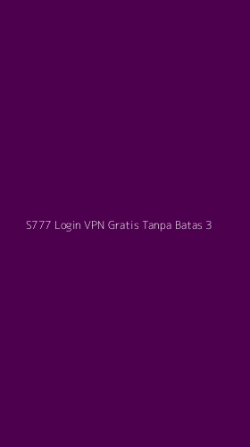 Tampilan Antarmuka Aplikasi S777 Login Vpn Gratis Tanpa Batas - 3