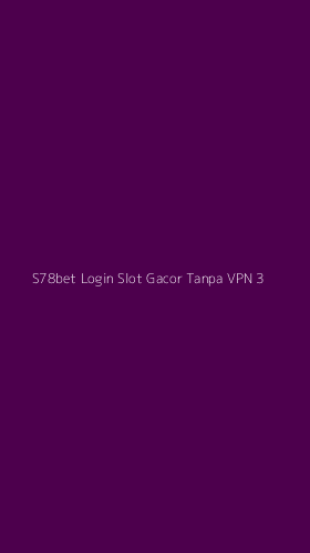 Tampilan Antarmuka Aplikasi S78bet Login Slot Gacor Tanpa Vpn - 3