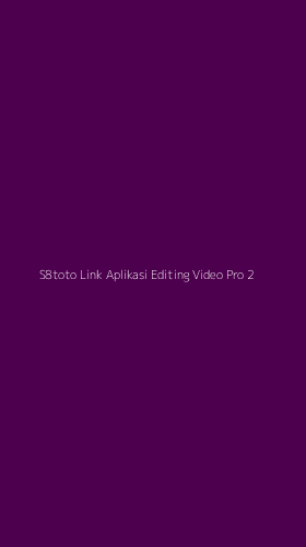 Tampilan Antarmuka Aplikasi S8toto Link Aplikasi Editing Video Pro - 2