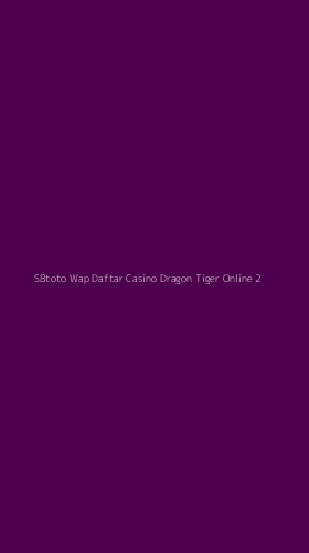 Tampilan Antarmuka Aplikasi S8toto Wap Daftar Casino Dragon Tiger Online - 2