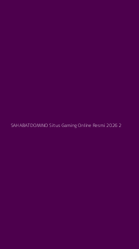 Tampilan Antarmuka Aplikasi Sahabatdomino Situs Gaming Online Resmi 2026 - 2