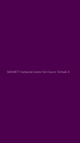 Tampilan Antarmuka Aplikasi Saham77 Kumpulan Game Slot Gacor Terbaik - 4