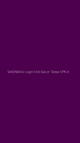 Tampilan Antarmuka Aplikasi Sakongkiu Login Slot Gacor Tanpa Vpn - 4